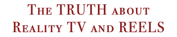 The truth about Reality TV and REELS